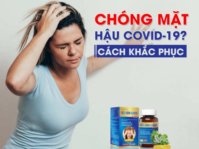 Hiện tượng chóng mặt hậu Covid-19 cách khắc phục ra sao?