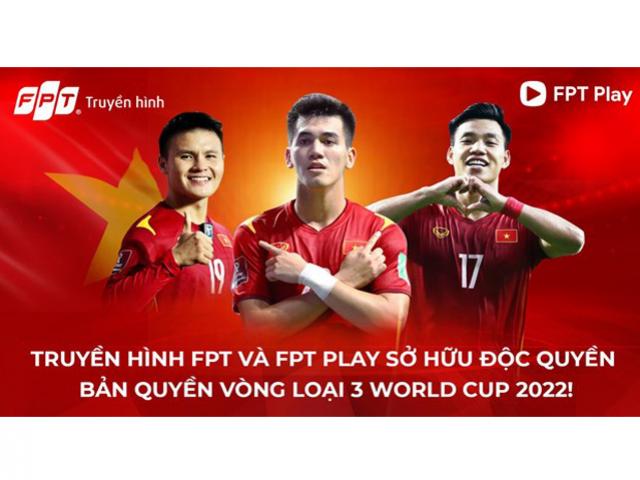 FPT độc quyền bản quyền phát sóng vòng loại thứ 3 World Cup 2022 Châu Á