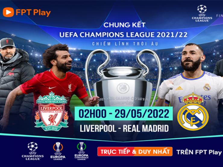 3 điểm nóng Liverpool đại chiến Real Madrid chung kết UEFA Champions League 2022