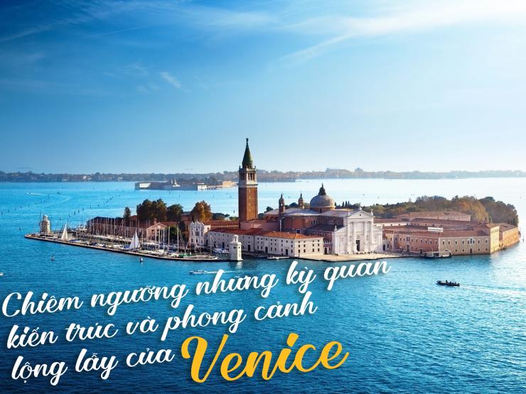 Chiêm ngưỡng những kỳ quan kiến trúc và phong cảnh lộng lẫy của Venice