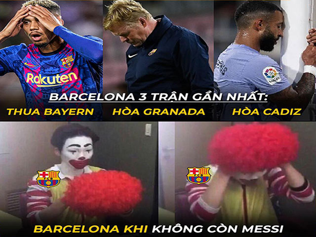 Ảnh chế: Khi không có Messi, Barcelona biến thành những "gã hề"