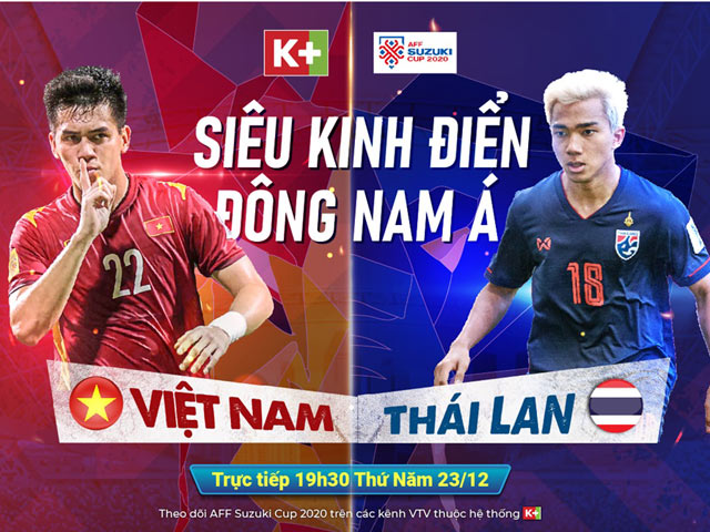 ĐT Việt Nam đấu Thái Lan: “Siêu kinh điển” bán kết AFF Suzuki Cup 2020
